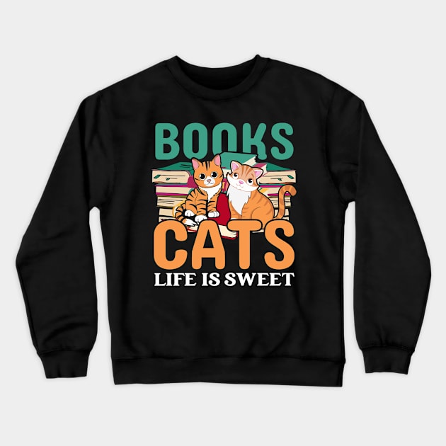 Books, Cats Life is Sweet Crewneck Sweatshirt by NoorAlbayati93